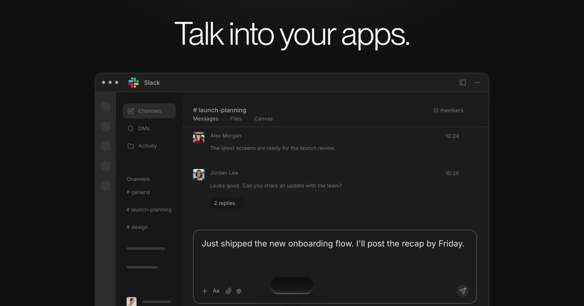 A Slack channel with a dictated message, Just shipped the new onboarding flow, in the message box, under the line Talk into your apps.