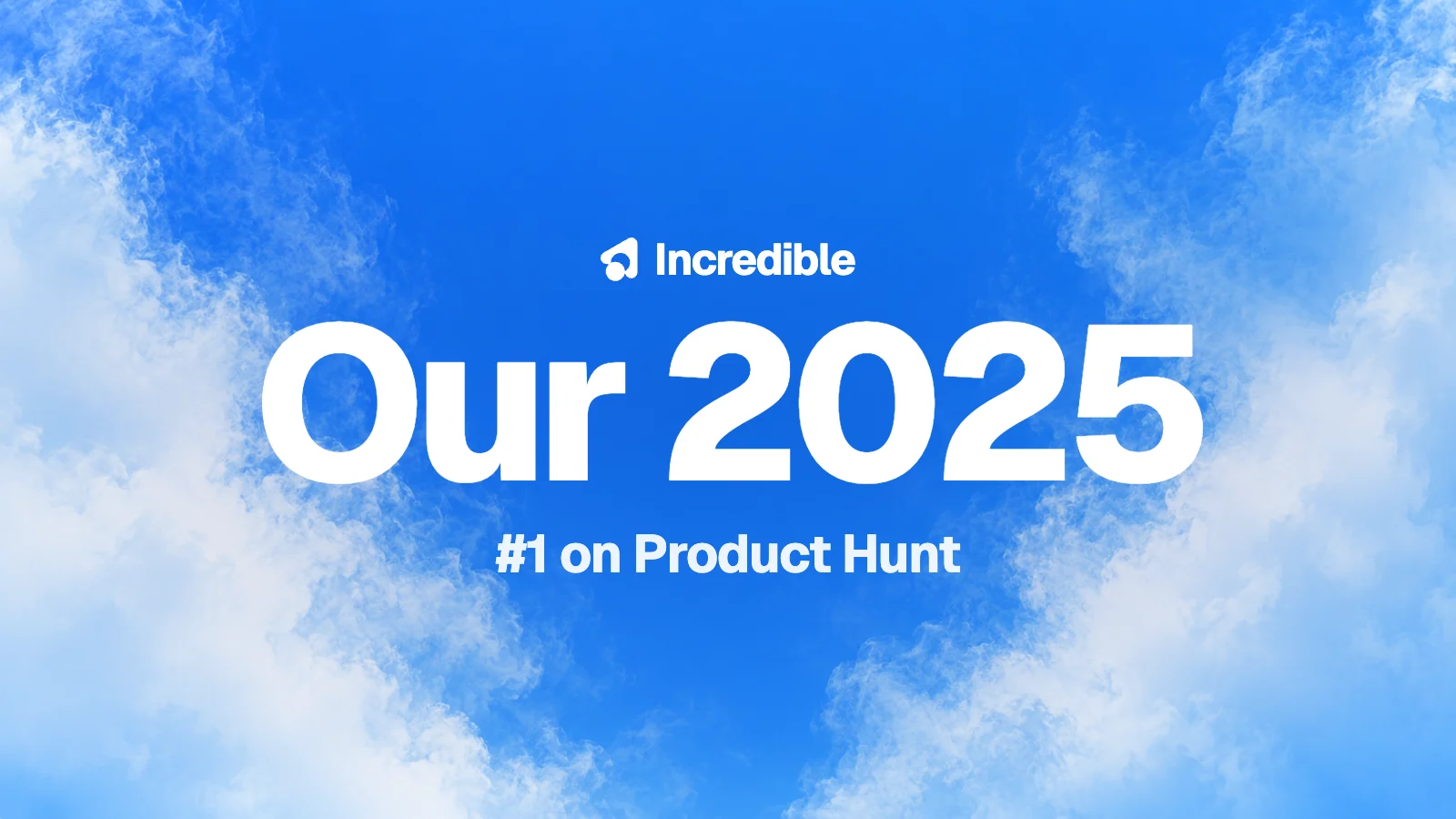 Our 2025, #1 on Product Hunt, in white over a blue sky between clouds