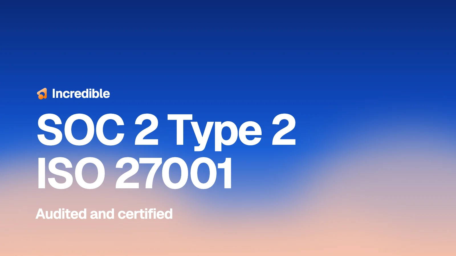 SOC 2 Type 2 and ISO 27001, audited and certified, in white over a dusk sky